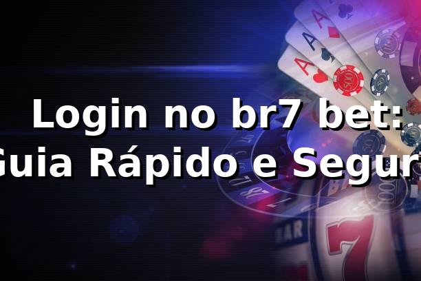 ⭐ Login no br7 bet: Guia Rápido e Seguro